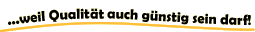 weil Qualit�t auch g�nstig sein darf